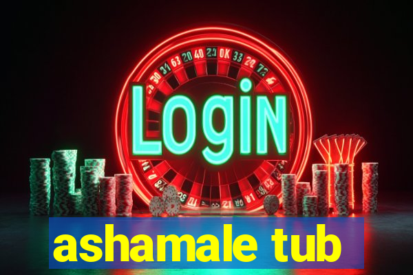 ashamale tub